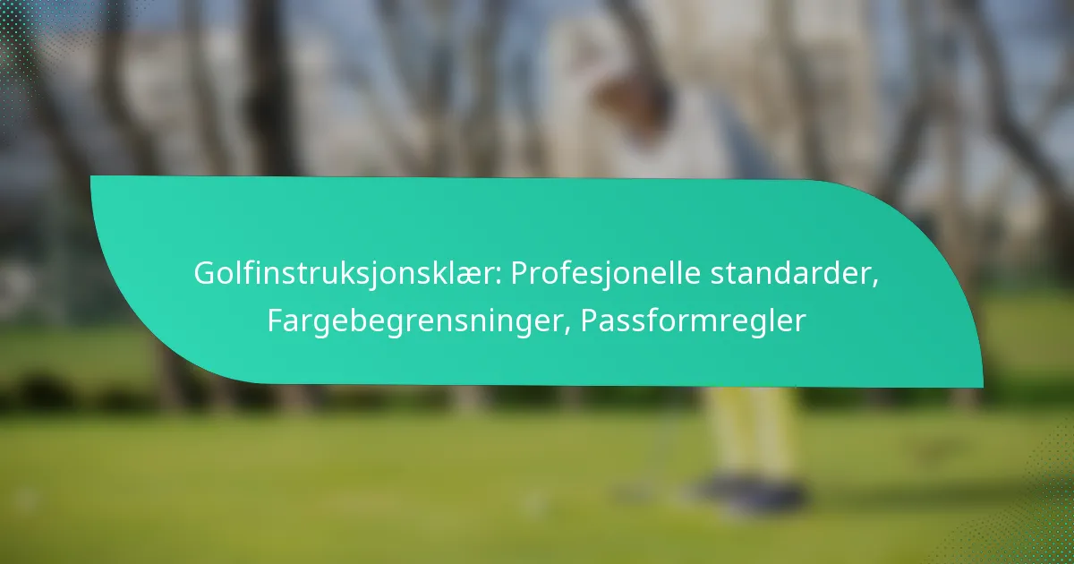 Golfinstruksjonsklær: Profesjonelle standarder, Fargebegrensninger, Passformregler