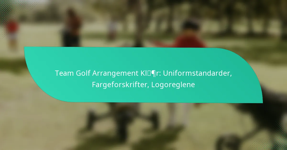 Team Golf Arrangement Klær: Uniformstandarder, Fargeforskrifter, Logoreglene