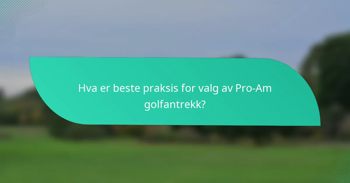 Hva er beste praksis for valg av Pro-Am golfantrekk?