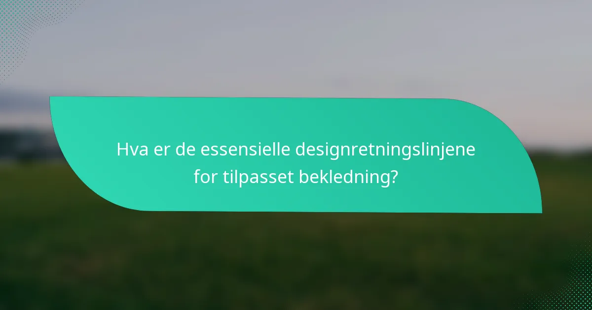 Hva er de essensielle designretningslinjene for tilpasset bekledning?