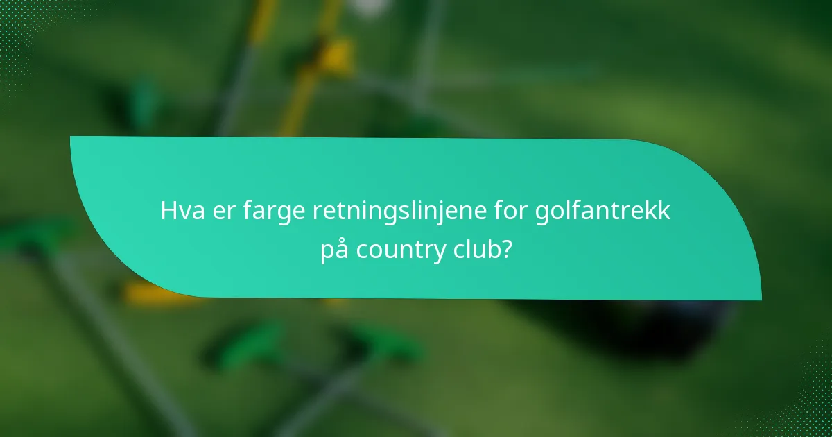 Hva er farge retningslinjene for golfantrekk på country club?