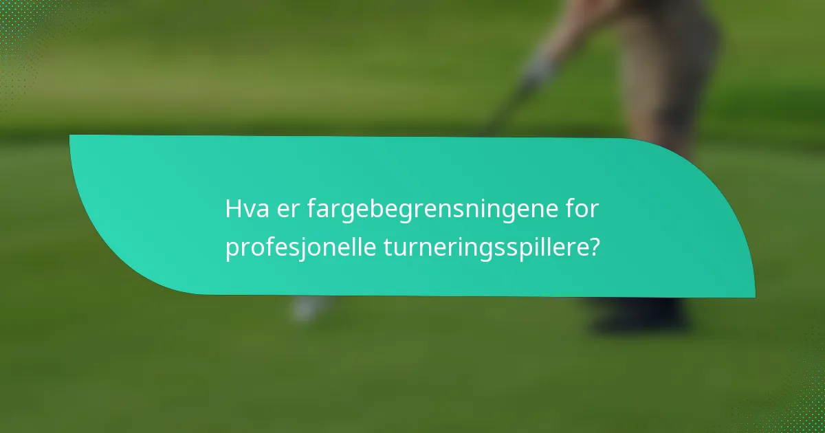 Hva er fargebegrensningene for profesjonelle turneringsspillere?