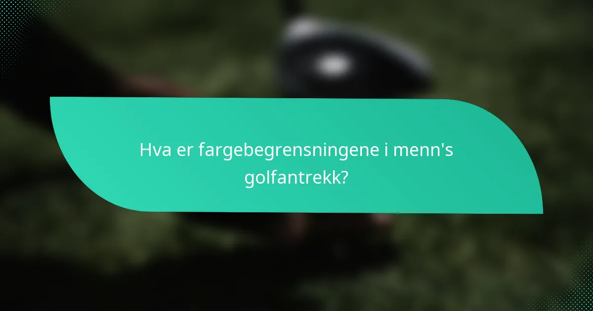 Hva er fargebegrensningene i menn's golfantrekk?