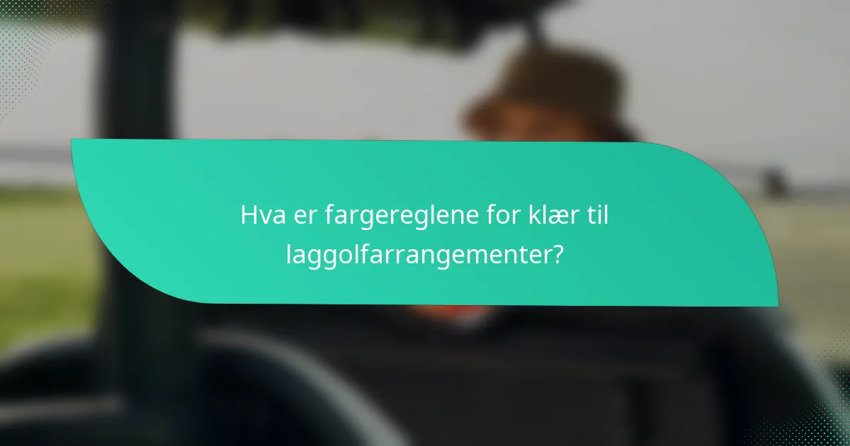 Hva er fargereglene for klær til laggolfarrangementer?