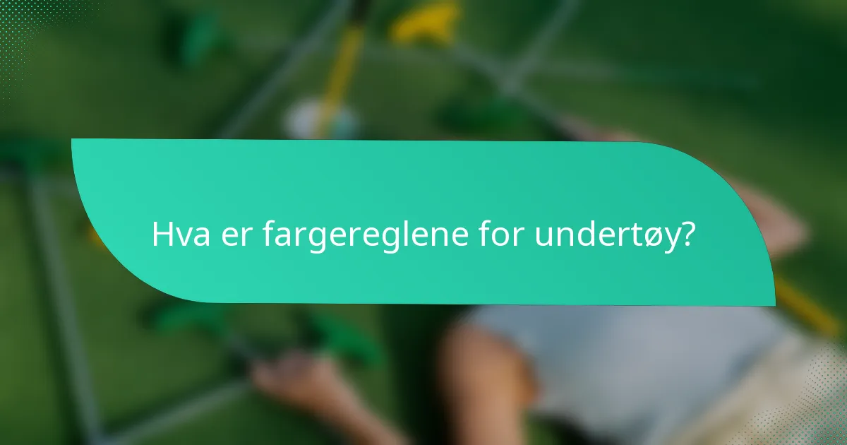 Hva er fargereglene for undertøy?