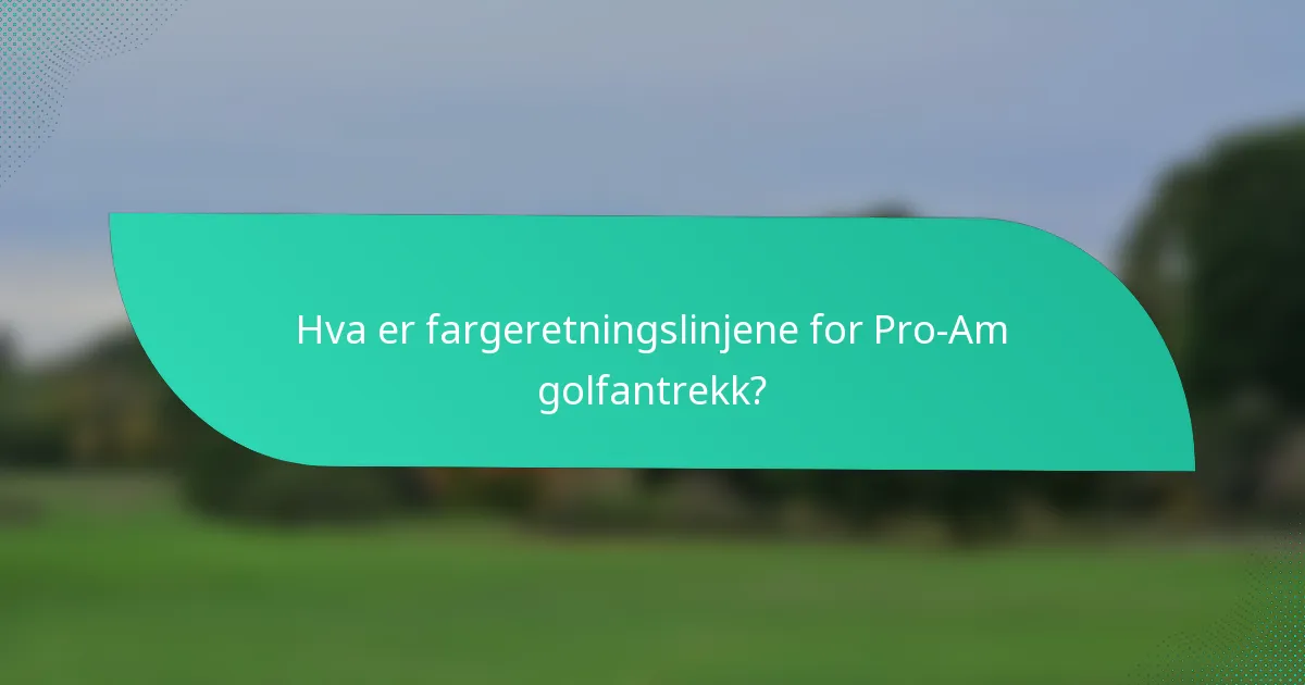 Hva er fargeretningslinjene for Pro-Am golfantrekk?