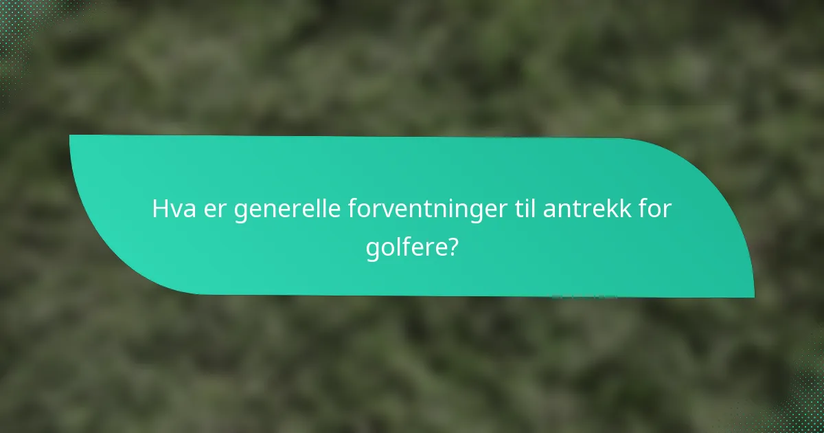 Hva er generelle forventninger til antrekk for golfere?