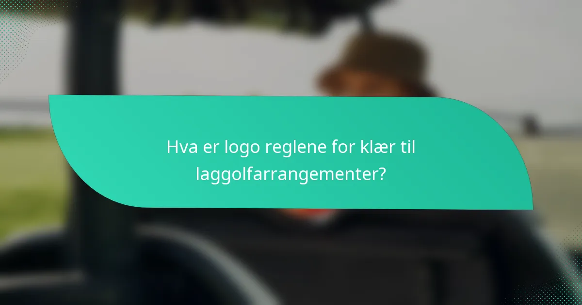 Hva er logo reglene for klær til laggolfarrangementer?