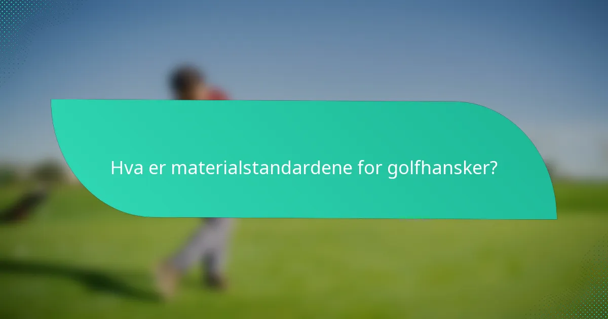 Hva er materialstandardene for golfhansker?