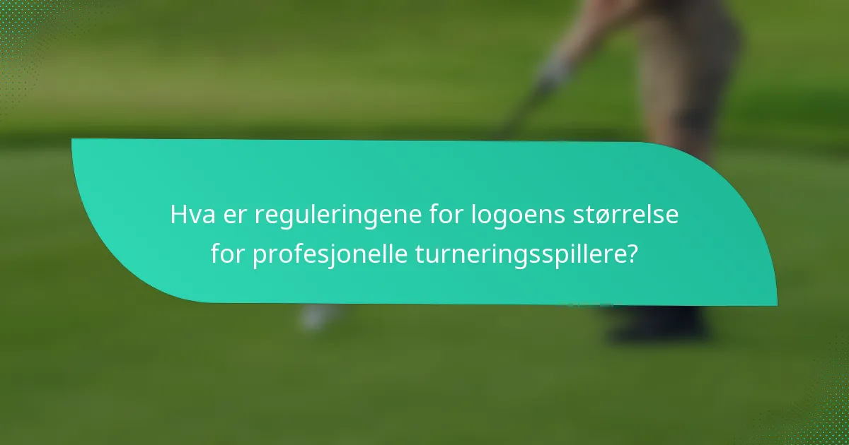 Hva er reguleringene for logoens størrelse for profesjonelle turneringsspillere?