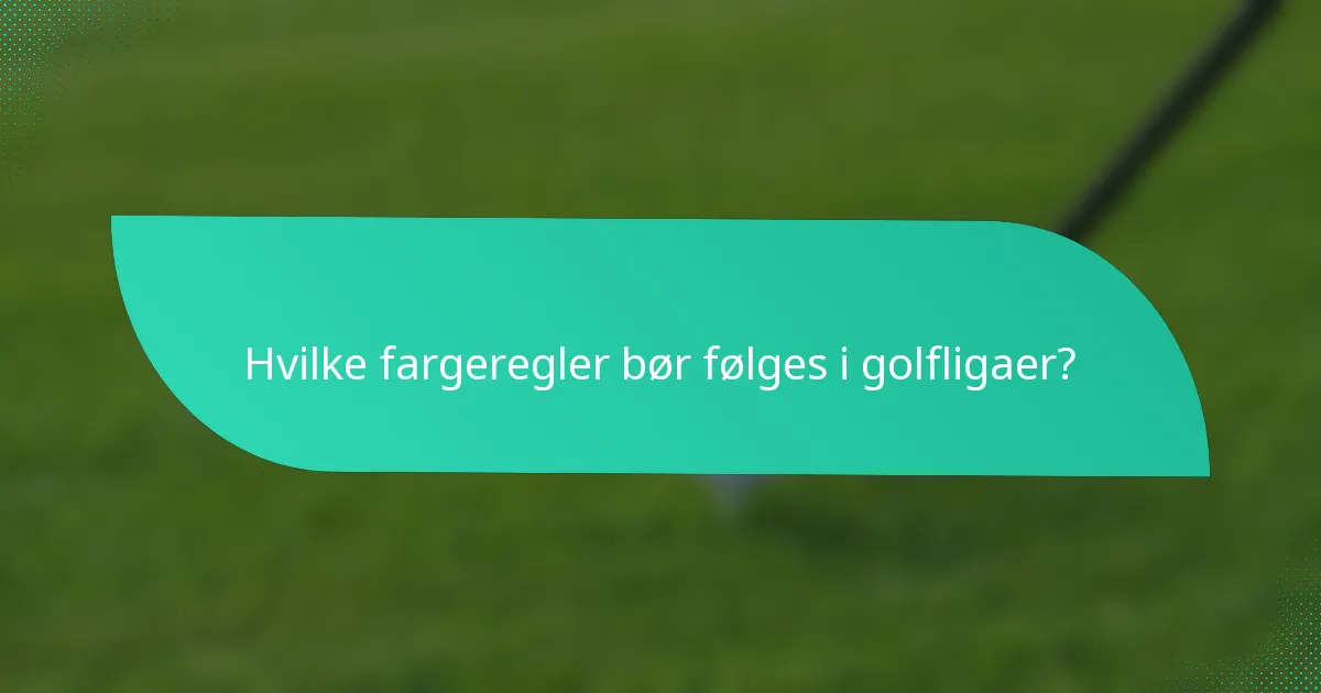 Hvilke fargeregler bør følges i golfligaer?