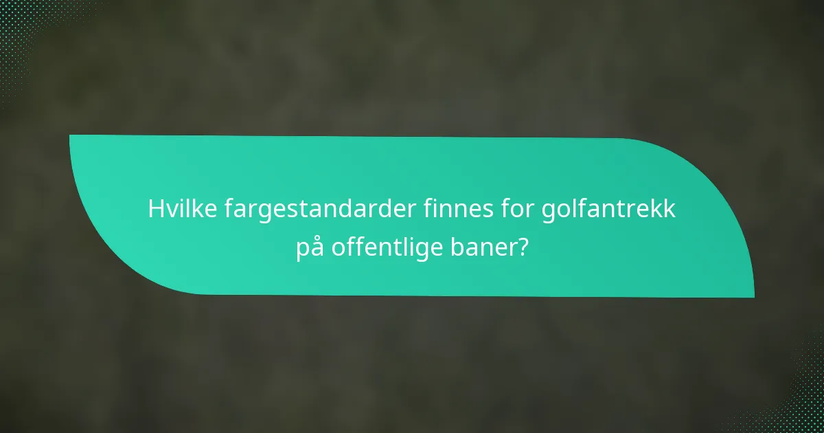 Hvilke fargestandarder finnes for golfantrekk på offentlige baner?