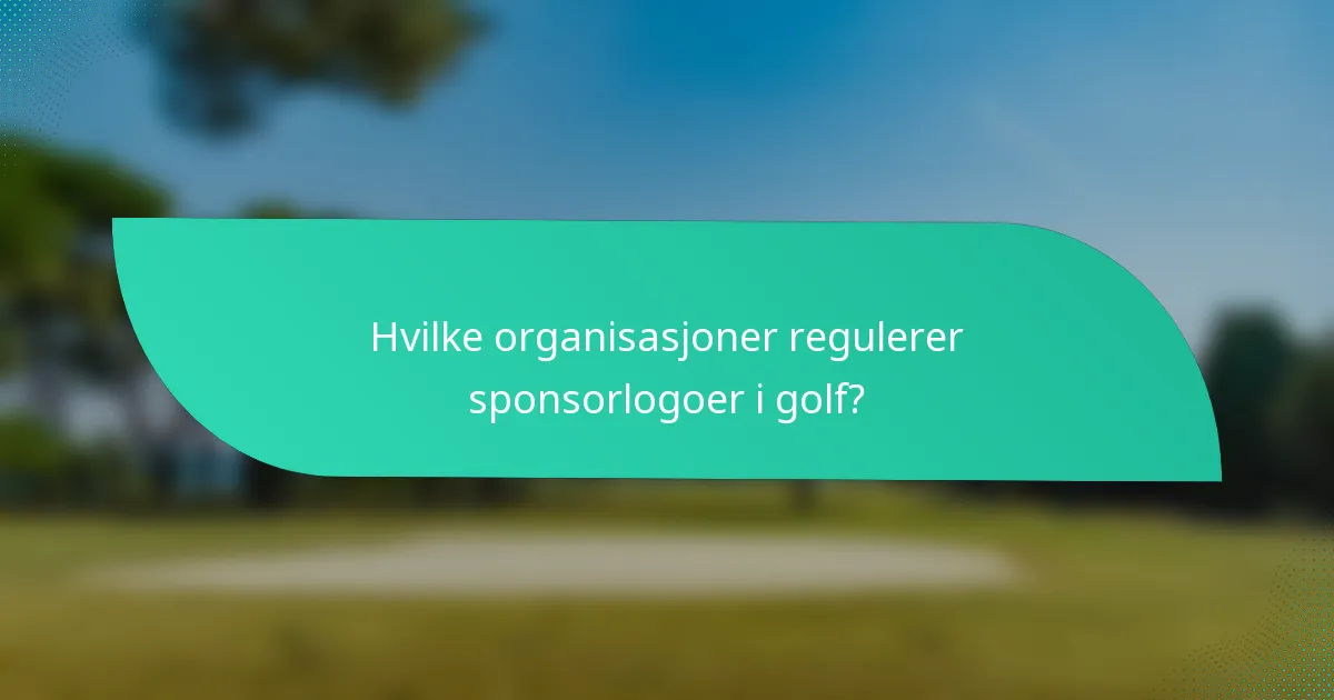Hvilke organisasjoner regulerer sponsorlogoer i golf?