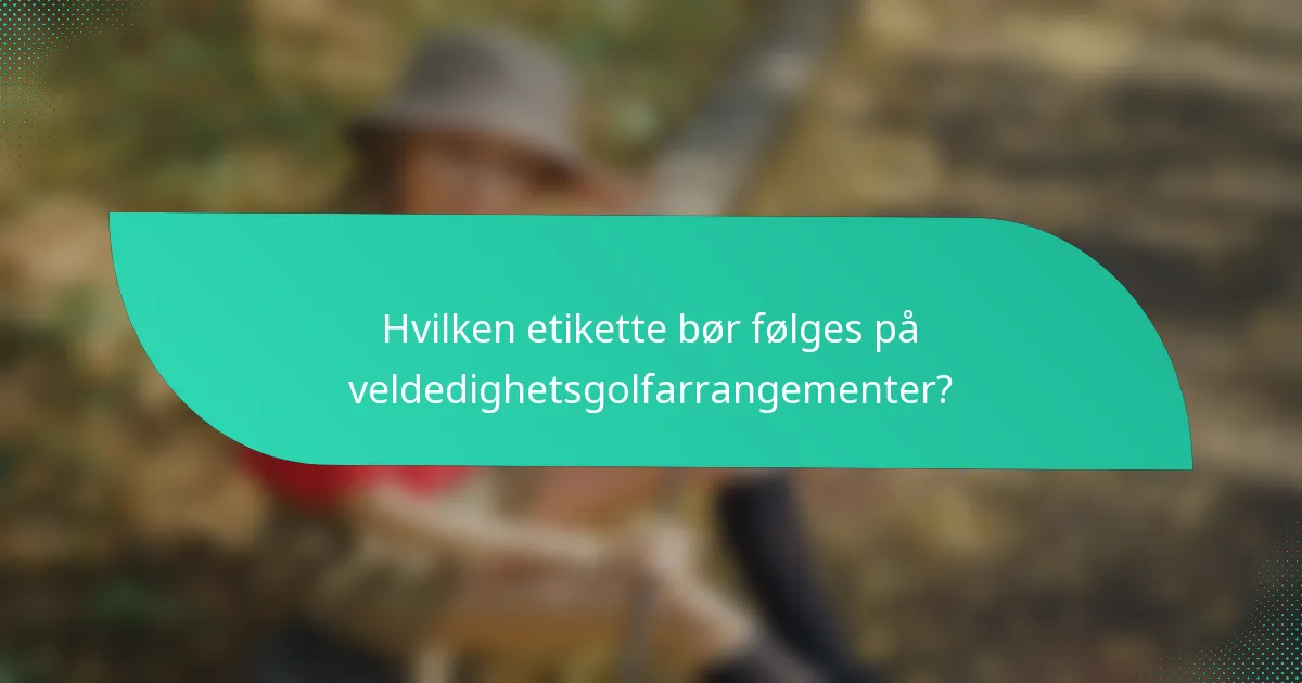Hvilken etikette bør følges på veldedighetsgolfarrangementer?