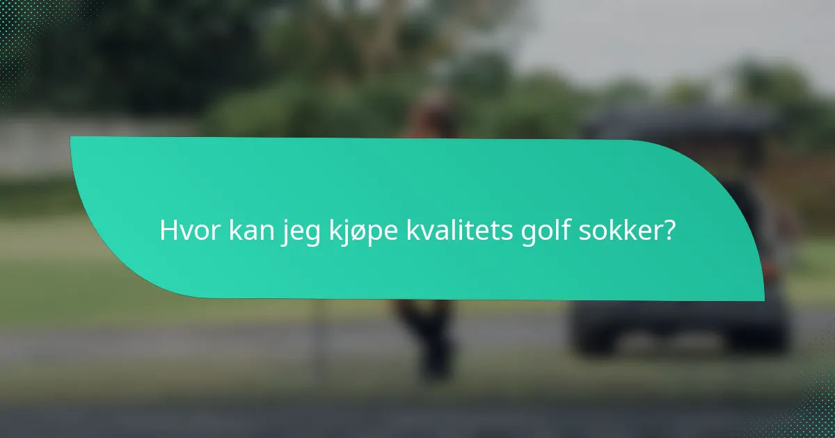 Hvor kan jeg kjøpe kvalitets golf sokker?