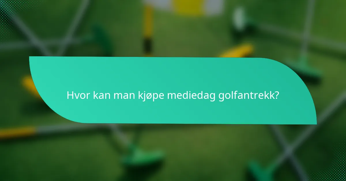 Hvor kan man kjøpe mediedag golfantrekk?