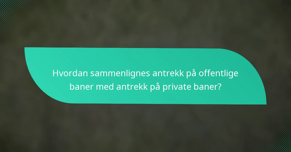 Hvordan sammenlignes antrekk på offentlige baner med antrekk på private baner?
