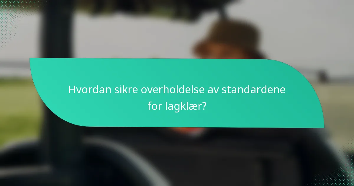 Hvordan sikre overholdelse av standardene for lagklær?