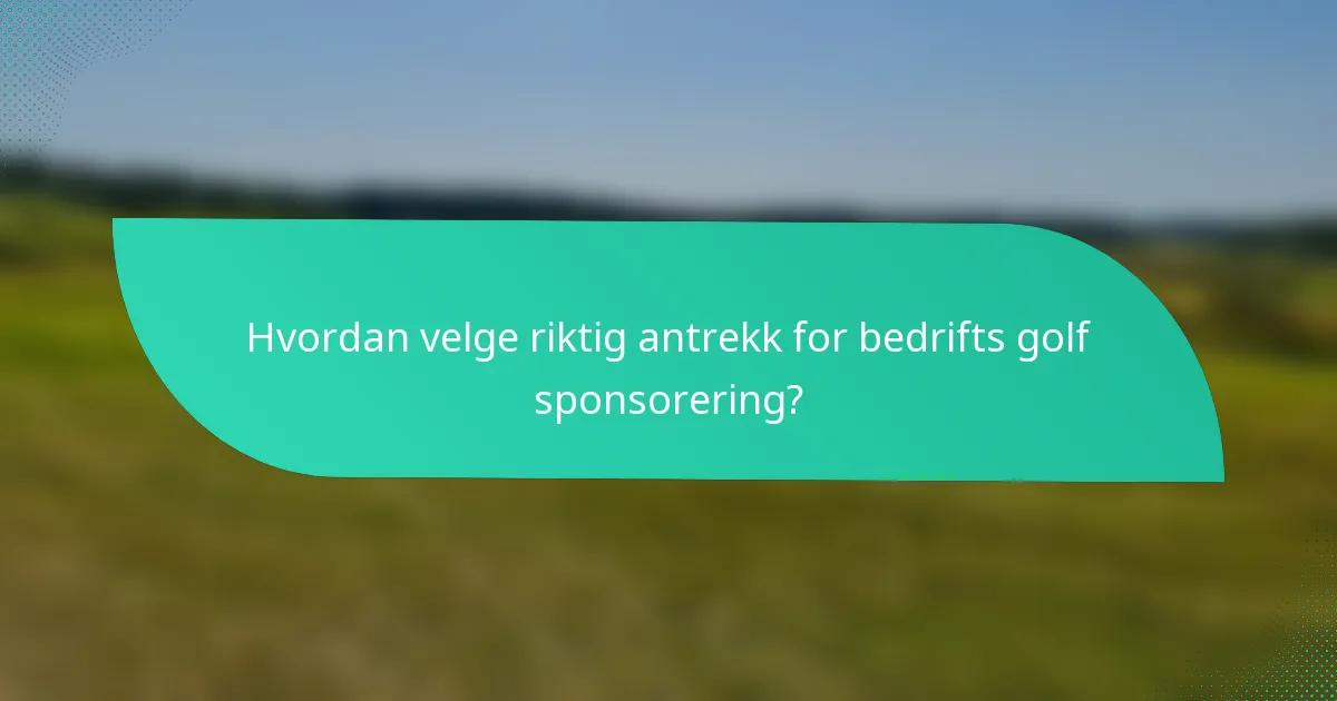 Hvordan velge riktig antrekk for bedrifts golf sponsorering?