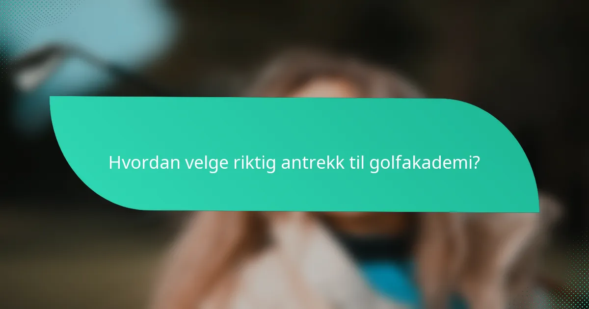 Hvordan velge riktig antrekk til golfakademi?