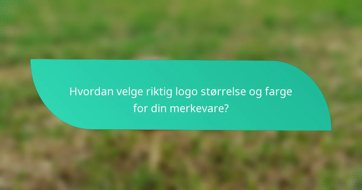 Hvordan velge riktig logo størrelse og farge for din merkevare?